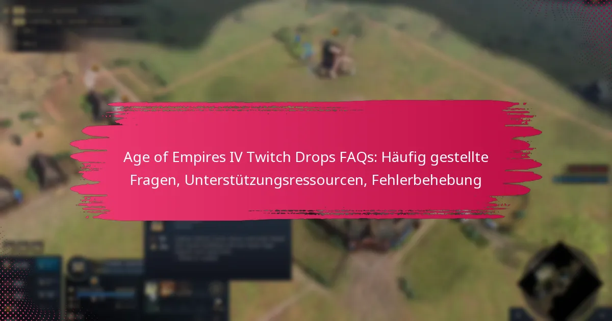Age of Empires IV Twitch Drops FAQs: Häufig gestellte Fragen, Unterstützungsressourcen, Fehlerbehebung