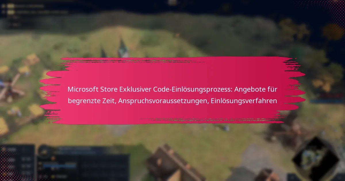 Microsoft Store Exklusiver Code-Einlösungsprozess: Angebote für begrenzte Zeit, Anspruchsvoraussetzungen, Einlösungsverfahren