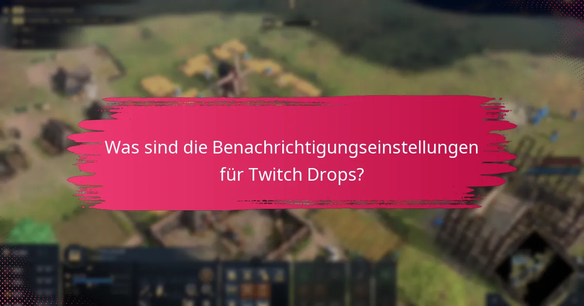 Wie verwaltet man die Benachrichtigungsalarme für Twitch Drops?