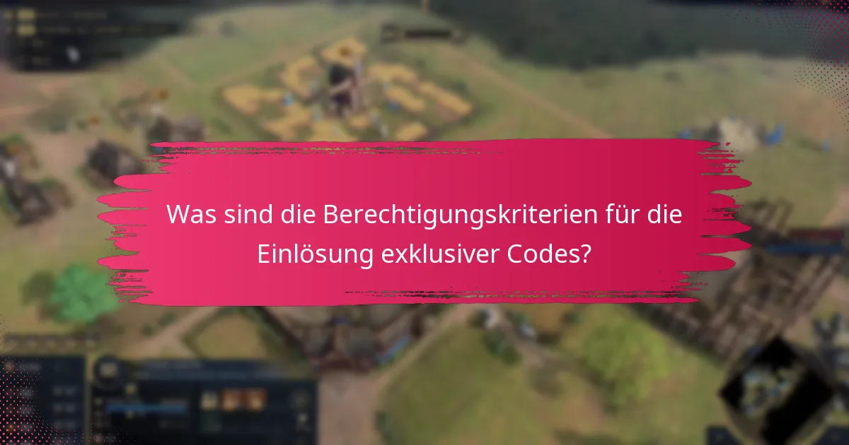 Was sind die Berechtigungskriterien für die Einlösung exklusiver Codes?