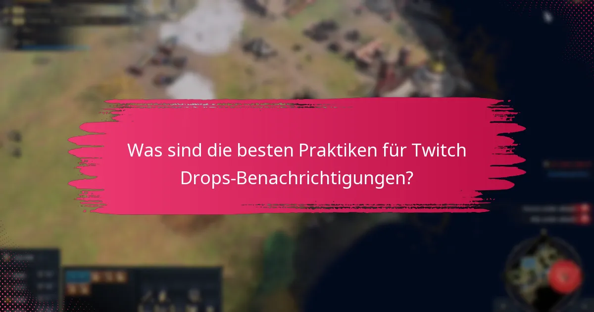 Was sind die besten Praktiken für Twitch Drops-Benachrichtigungen?