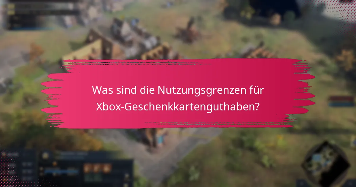 Was sind die Nutzungsgrenzen für Xbox-Geschenkkartenguthaben?