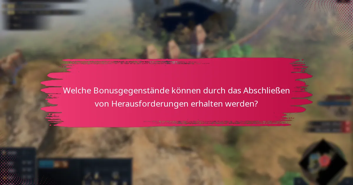 Welche Bonusgegenstände können durch das Abschließen von Herausforderungen erhalten werden?