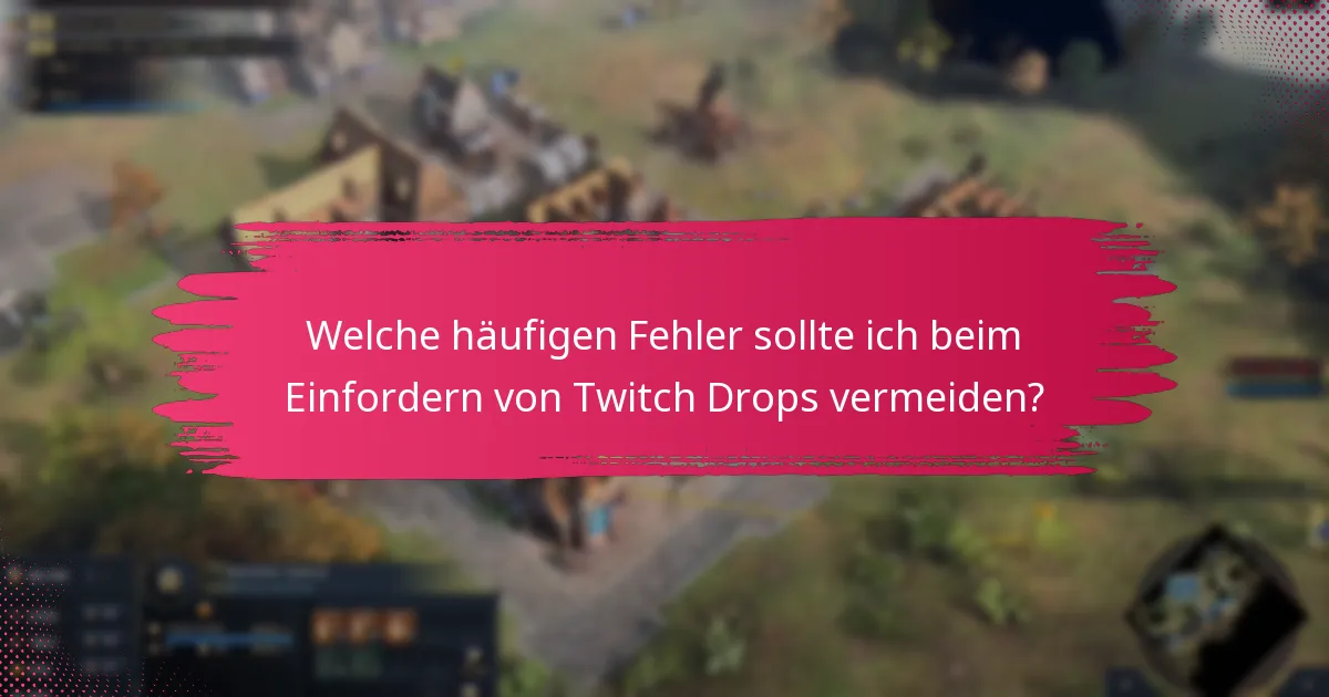Welche Schritte zur Fehlersuche kann ich unternehmen, wenn ich Probleme mit Twitch Drops habe?