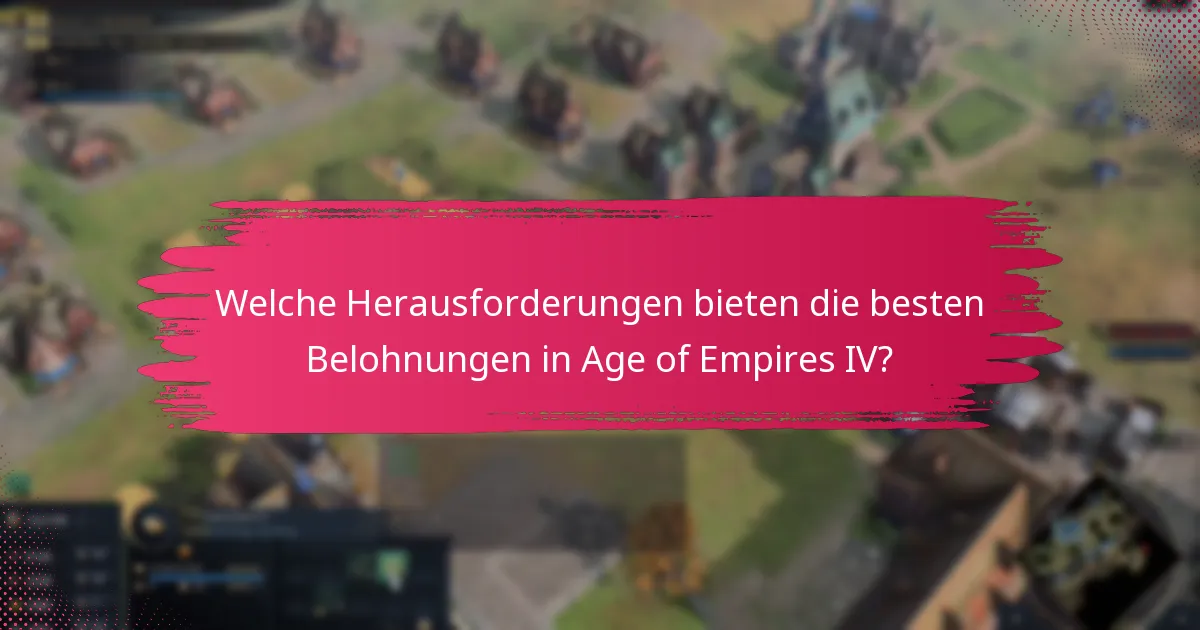 Welche Herausforderungen bieten die besten Belohnungen in Age of Empires IV?