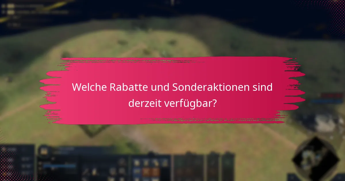 Welche Rabatte und Sonderaktionen sind derzeit verfügbar?