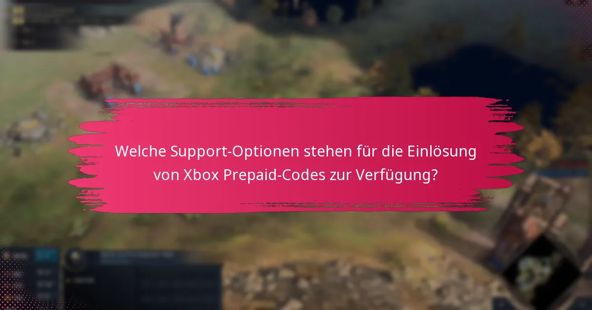 Welche Support-Optionen stehen für die Einlösung von Xbox Prepaid-Codes zur Verfügung?