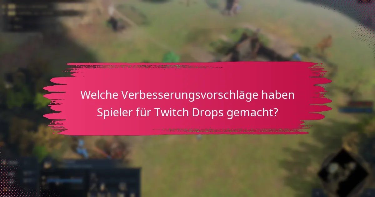 Welche Verbesserungsvorschläge haben Spieler für Twitch Drops gemacht?