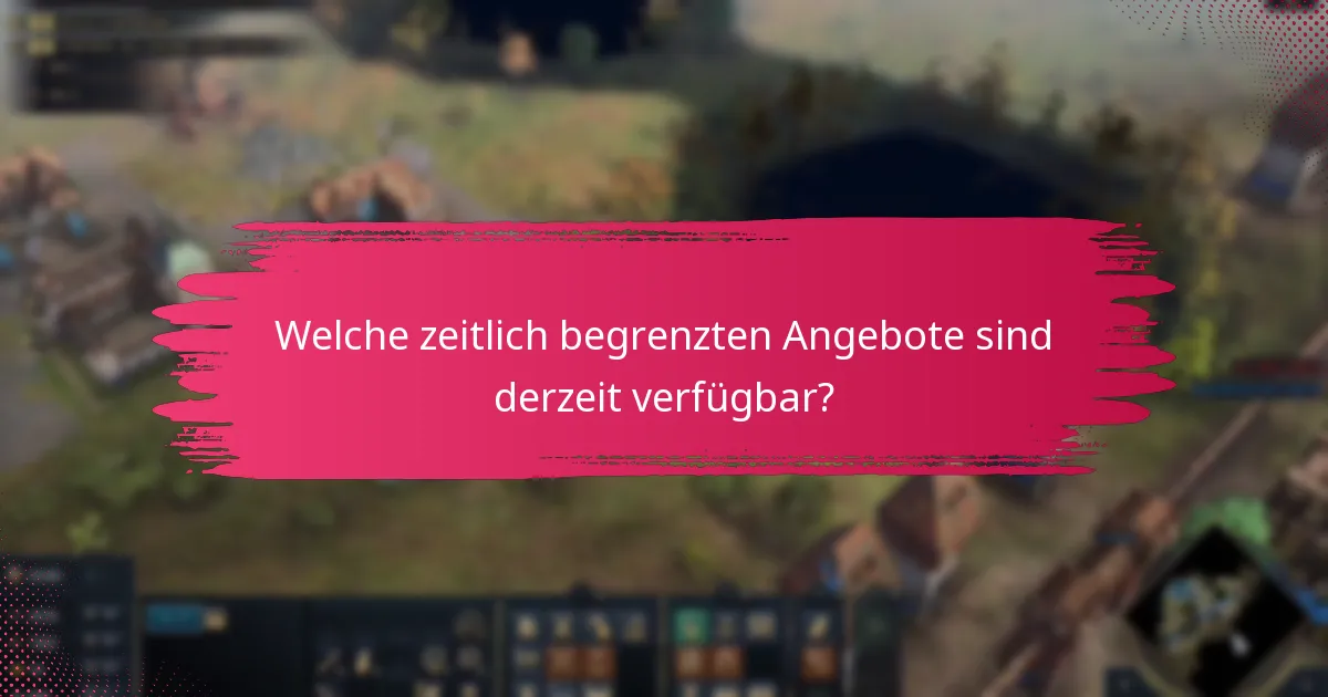 Welche zeitlich begrenzten Angebote sind derzeit verfügbar?