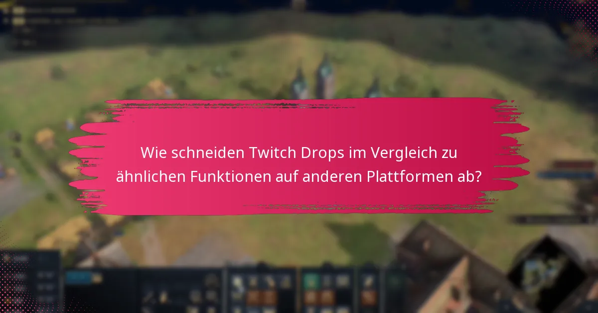 Wie schneiden Twitch Drops im Vergleich zu ähnlichen Funktionen auf anderen Plattformen ab?